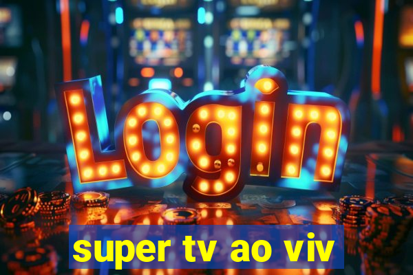 super tv ao viv